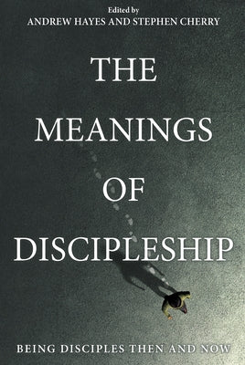 The Meanings of Discipleship Paperback Wipf & Stock Publishers