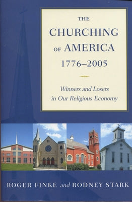 The Churching of America, 1776-2005: Winners and Losers in Our Religious Economy Paperback Rutgers University Press