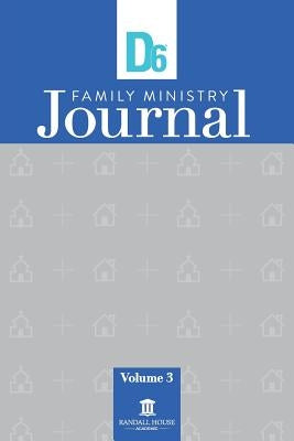 D6 Family Ministry Journal: Vol. 3 Paperback Randall House Publications