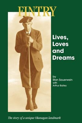 Fintry - Lives, Loves and Dreams: The Story of a Unique Okanagan Landmark Paperback Trafford Publishing