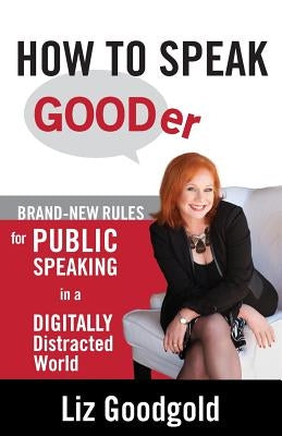 How to Speak Gooder: Brand-New Rules for Public Speaking in a Digitally Distracted World Paperback Nuancing Group