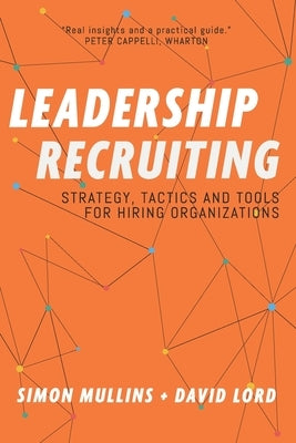 Leadership Recruiting: Strategy, Tactics and Tools for Hiring Organizations Paperback Ldrs Publishing Inc