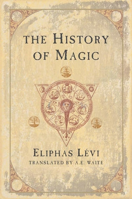 The History of Magic by Levi, Eliphas