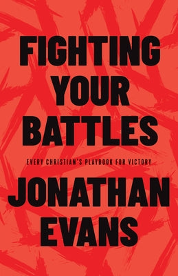 Fighting Your Battles: Every Christian's Playbook for Victory by Evans, Jonathan