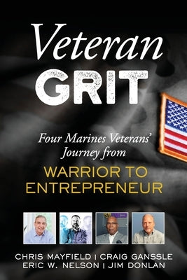 Veteran Grit: Four Marine Veterans' Journey from Warrior to Entrepreneur Paperback Profusion Consulting, Inc