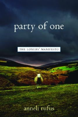 Party of One: The Loner's Manifesto by Rufus, Anneli