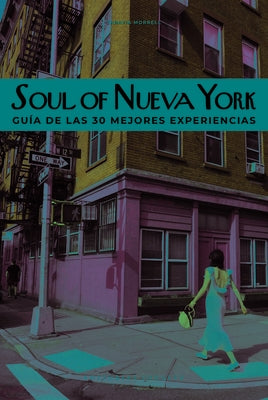 Soul of Nueva York (Spanish): Guía de Las 30 Mejores Experiencias by Morrell, Tarajia