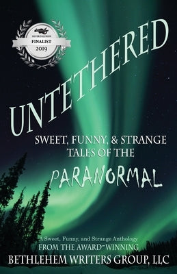 Untethered: Sweet, Funny, and Strange Tales of the Paranormal Paperback Bethlehem Writers Group, LLC