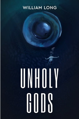 Unholy Gods by Long, William