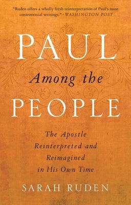 Paul Among the People: The Apostle Reinterpreted and Reimagined in His Own Time by Ruden, Sarah