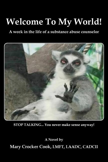 Welcome to My World. a Week in the Life of a Substance Abuse Counselor. by Cook, Mary Crocker