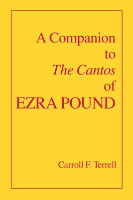 A Companion to the Cantos of Ezra Pound by Terrell, Carroll F.