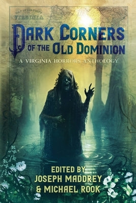 Dark Corners of the Old Dominion by Maddrey, Joseph
