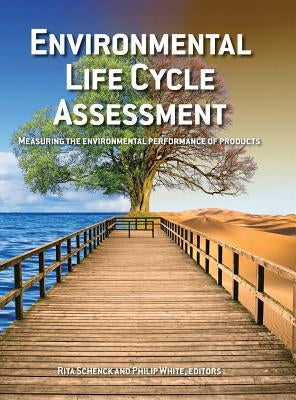 Environmental Life Cycle Assessment: Measuring the environmental performance of products by Schenck, Rita
