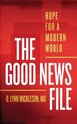 The Good News File: Hope for a Modern World by Mickleson, D. Lynn