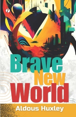 Brave New World by Huxley, Aldous