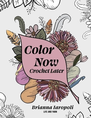 Color Now, Crochet Later by Iaropoli, Brianna