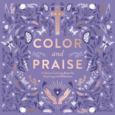 Color and Praise: A Biblical Coloring Book for Rejoicing and Reflection by Pattengale, Jerry