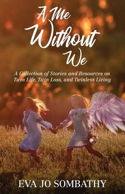 A Me Without We: A Collection of Stories and Resources on Twin Life, Twin Loss and Twinless Living. by Parker, Jamie a.