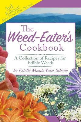 The Weed-Eater's Cookbook: A Collection of Recipes for Edible Weeds Paperback Createspace Independent Publishing Platform