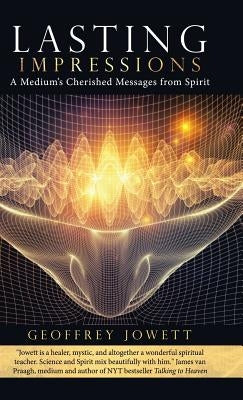 Lasting Impressions: A Medium's Cherished Messages from Spirit by Jowett, Geoffrey