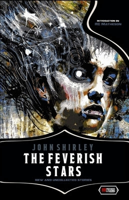 The Feverish Stars: New and Uncollected Stories by Shirley, John