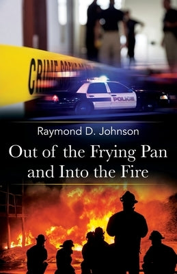 Out of the Frying Pan and Into the Fire Paperback Redding Fire Publishing