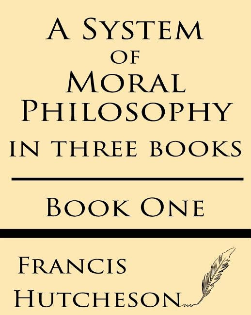 A System of Moral Philosophy (Book One) Paperback Windham Press
