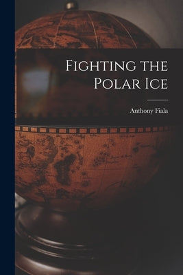 Fighting the Polar Ice Paperback Legare Street Press