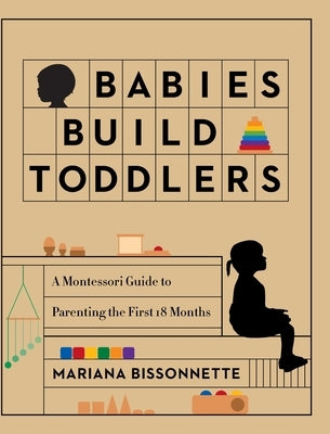 Babies Build Toddlers by Bissonnette, Mariana