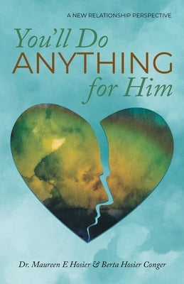 You'll Do Anything for Him: A New Relationship Perspective by Hosier, Maureen E.