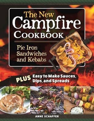 The New Campfire Cookbook: Pie Iron Sandwiches and Kebabs Paperback Fox Chapel Publishing