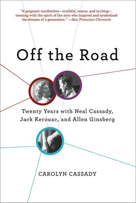 Off the Road: Twenty Years with Cassady, Kerouac, and Ginsberg by Cassady, Carolyn