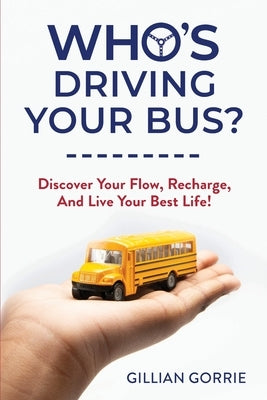 Who's Driving Your Bus? by Gorrie, Gillian