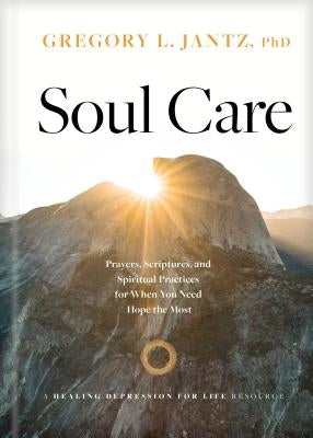 Soul Care: Prayers, Scriptures, and Spiritual Practices for When You Need Hope the Most by Jantz Ph. D. Gregory L.