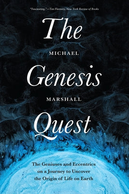 The Genesis Quest: The Geniuses and Eccentrics on a Journey to Uncover the Origin of Life on Earth by Marshall, Michael