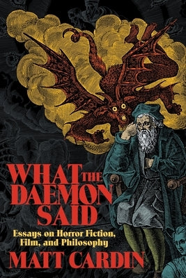 What the Daemon Said: Essays on Horror Fiction, Film, and Philosophy Paperback Hippocampus Press