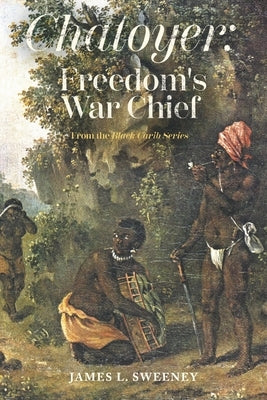 Chatoyer: Freedom's War Chief: From the Black Carib Series by Sweeney, James L.