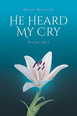 He Heard My Cry: Psalm 40:1 by Marcello, Marie