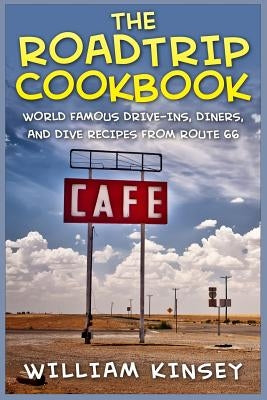 The Roadtrip Cookbook: World Famous Drive-Ins, Diners, and Dive Recipes from Route 66 Paperback Createspace Independent Publishing Platform