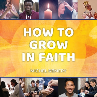 How to Grow in Faith by Remery, Michael