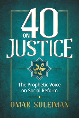40 on Justice: The Prophetic Voice on Social Reform by Sulaiman, Omar