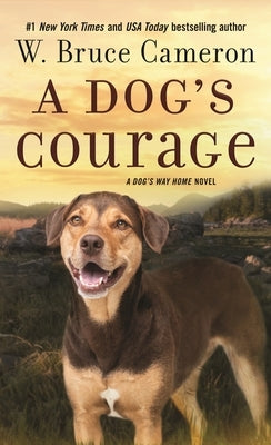 A Dog's Courage: A Dog's Way Home Novel by Cameron, W. Bruce