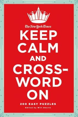 The New York Times Keep Calm and Crossword on: 200 Easy Puzzles by New York Times