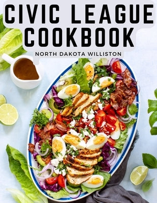 Civic League Cookbook by North Dakota Williston