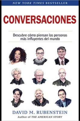 Conversaciones (How to Lead, Spanish Edition): Descubre Como Piensan Las Personas Más Influyentes del Mundo by Rubenstein, David