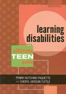 Learning Disabilities: The Ultimate Teen Guide by Paquette, Penny Hutchins