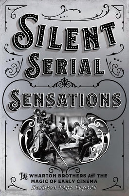 Silent Serial Sensations: The Wharton Brothers and the Magic of Early Cinema Paperback Cornell University Press