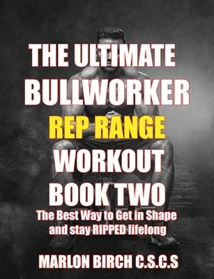 The Ultimate Bullworker Power Rep Range Workouts Book Two by Birch, Marlon