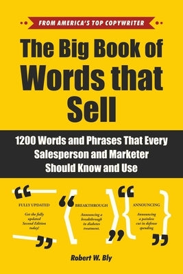 The Big Book of Words That Sell: 1200 Words and Phrases That Every Salesperson and Marketer Should Know and Use by Bly, Robert W.